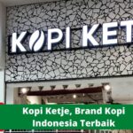 Kopi Ketje Sebagai Brand Kopi Indonesia Terbaik
